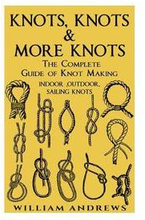 knots: The Complete Guide Of Knots- indoor knots, outdoor knots and sail knots