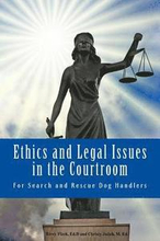 Ethics and Legal Issues in the Courtroom: for Search and Rescue Dog Handlers