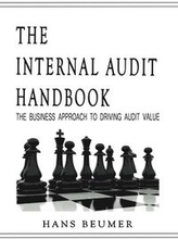 The Internal Audit Handbook - The Business Approach to Driving Audit Value