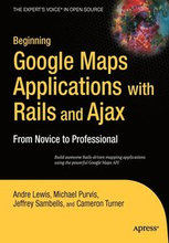 Beginning Google Maps Applications with Rails and Ajax: From Novice to Professional
