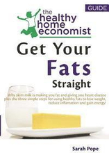 Get Your Fats Straight: Why skim milk is making you fat and giving you heart disease plus the three simple steps for using healthy fats to los
