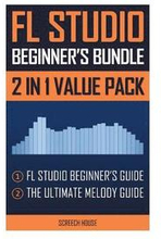FL Studio Beginner's Bundle: FL Studio Beginner's Guide & The Ultimate Melody Guide