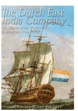 The Dutch East India Company: The History of the World's First Multinational Corporation