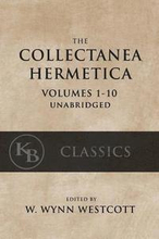 Collectanea Hermetica: (Volumes 1-10) [Single-Volume, Unabridged]