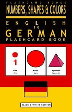 Numbers, Shapes and Colors - English to German Flash Card Book: Black and White Edition - German for Kids