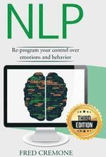 Nlp: Neuro Linguistic Programming: Re-program your control over emotions and behavior, Mind Control