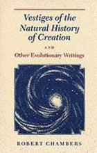 Vestiges of the Natural History of Creation and Other Evolutionary Writings