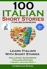 100 Italian Short Stories for Beginners Learn Italian with Stories Including Audiobook Italian Edition Foreign Language Book 1