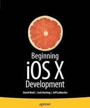 Beginning iOS 6 Development: Exploring the iOS SDK