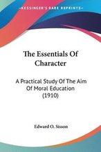 The Essentials of Character: A Practical Study of the Aim of Moral Education (1910)