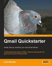 Qmail Quickstarter: Install, Set Up and Run your own Open-Source Email Server