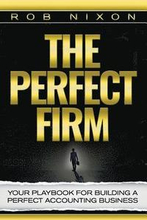 The Perfect Firm: Your Playbook For Building A Perfect Accounting Business
