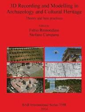 3D Recording and Modelling in Archaeology and Cultural Heritage Theory and best practices