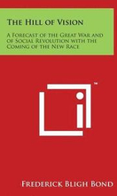 The Hill of Vision: A Forecast of the Great War and of Social Revolution with the Coming of the New Race