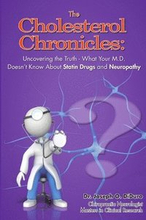 The Cholesterol Chronicles: Uncovering the Truth-What Your M.D. Doesn't Know About Statin Drugs and Neuropathy