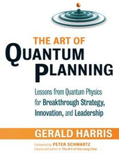 The Art of Quantum Planning: Lessons from Quantum Physics for Breakthrough Strategy, Innovation, and Leadership