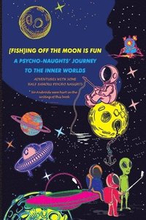 [Fish]ing Off the Moon Is Fun; A Psycho-Naughts' Journey to the Inner Worlds: Adventures of Some Half-Famous Psycho-Naughts