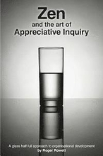 Zen and the Art of Appreciative Inquiry: A glass half full approach to organisational development