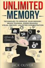 Unlimited Memory: Techniques to Improve Your Memory, Remember What You Want, Brain Training, Speed Reading, Visual Memory