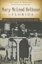 Mary McLeod Bethune in Florida: Bringing Social Justice to the Sunshine State