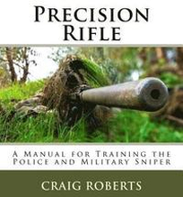 Precision Rifle: A Training Manual For Police and Military Snipers