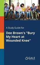 A Study Guide for Dee Brown's "Bury My Heart at Wounded Knee