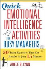 Quick Emotional Intelligence Activities for Busy Managers: 50 Team Exercises That Get Results in Just 15 Minutes