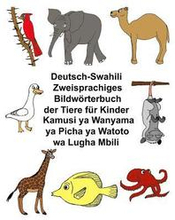 Deutsch-Suaheli/Swahili/Kiswahili/Kisuaheli Zweisprachiges Bildwörterbuch der Tiere für Kinder Kamusi ya Wanyama ya Picha ya Watoto wa Lugha Mbili