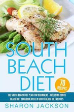 South Beach Diet: The South Beach Diet Plan For Beginners: : South Beach Diet Cookbook With 70 Recipes