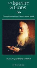 An Infinity of Gods: Conversations with an Unconventional Mystic, The Teachings of Shelly Trimmer