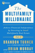 The Multifamily Millionaire, Volume I: Achieve Financial Freedom by Investing in Small Multifamily Real Estate