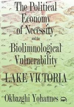 Political Economy of Necessity and the Biolimnological Vulnerability of Lake Victoria