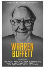 Warren Buffett: The truth about Warren Buffett's life and business success revealed