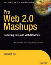 Pro Web 2.0 Mashups: Remixing Data and Web Services