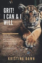 Grit: How To Develop Willpower, Unbreakable Self-Reliance And Don't Give Up: Self-Discipline, Perseverance, Mental Strength