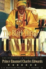 The Black Christ 7 Unveil volume 2: The Biography and Philosophy of Prince Emanuel Charles Edward