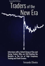 Traders of the New Era Expanded Edition: Interviews with a Select Group of Day and Swing Traders Who are Still Beating the Markets in the Era of High