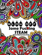 Swear Word Adult Coloring Book: Blow Off Some Fuc*ing Steam 40 Stress Relieving Sweary Designs: Release Your Anger With The Best Swear Word Relief Boo