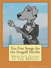 Merlin's Guide to the Merlin - 10 Fun Songs for the Seagull Merlin: The First Seagull Merlin Songbook on Amazon