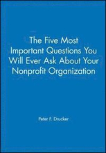 The Five Most Important Questions You Will Ever Ask About Your Nonprofit Organization