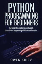 Python Programming for Beginners: The Comprehensive Beginner's Guide to Learn Python Programming with Practical Examples