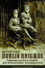 With the Dublin Brigade: Espionage and Assassination with Michael Collins' Intelligence Unit