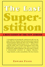 The Last Superstition A Refutation of the New Atheism