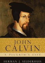 John Calvin: A Pilgrim's Life