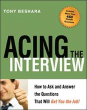 Acing the Interview. How to As and Answer the Questions That Will Get You the Job