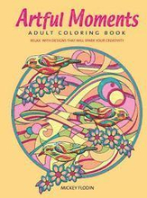 Artful Moments: Adult Coloring Book: Relax with Designs That Will Spark Your Creativity