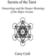 Secrets of the Tarot: Numerology and the Deeper Meanings of the Major Arcana