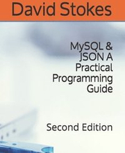 MySQL & JSON A Practical Programming Guide: Second Edition