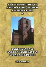 An Introduction to Anglo-Saxon Church Architecture & Anglo-Saxon & Anglo- Scandinavian Stone Sculpture