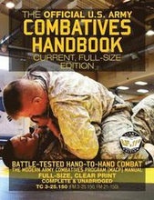 The Official US Army Combatives Handbook - Current, Full-Size Edition: Battle-Tested Hand-to-Hand Combat - the Modern Army Combatives Program (MACP) M